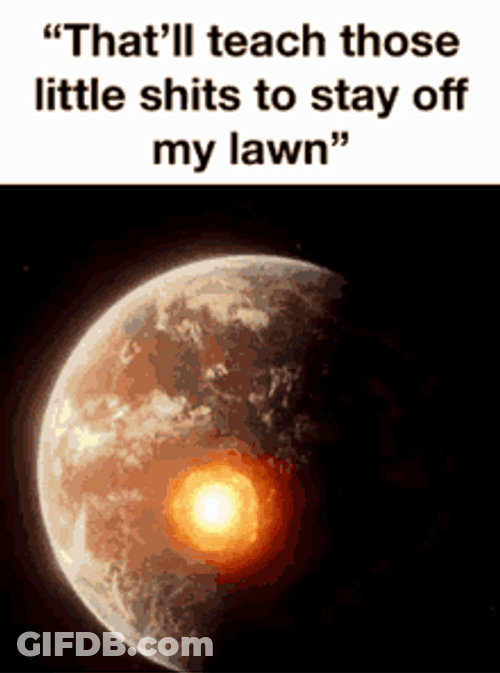 Earth Exploding Stay Off My Lawn Meme GIF