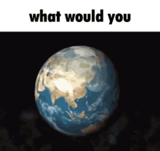 Earth Exploding What Would You Do Meme GIF