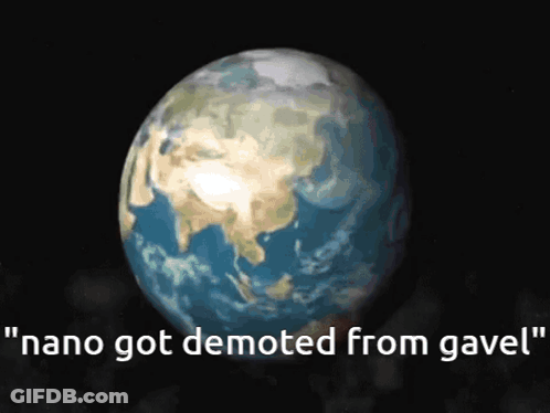Earth Saying Nano Got Demoted From Gavel GIF