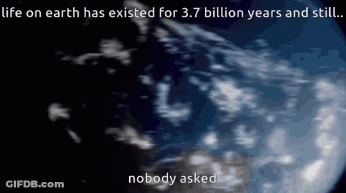 Earth With Caption Life On Earth Has Existed For 3.7 Billion Years And Still GIF