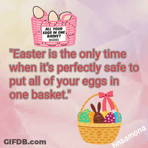 Easter Is The Only Time It's Safe To Put All Your Eggs In One Basket GIF