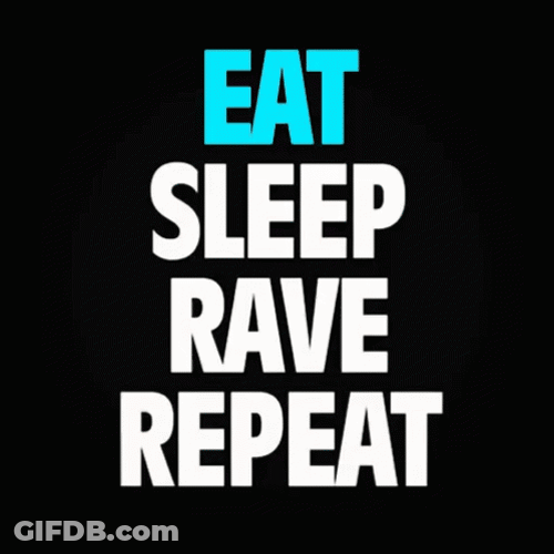 Eat Sleep Rave And Repeat GIF
