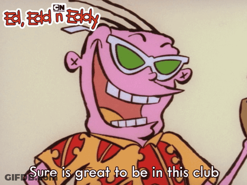 Ed Edd N Eddy Sure Is Great To Be In This Club GIF