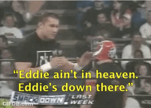 Eddie Ain't In Heaven Eddie's Down There Smack Down Last Week GIF
