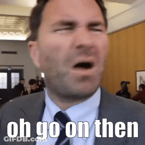Eddie Hearn Oh Go On Then GIF