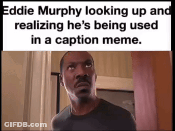 Eddie Murphy Used In Caption Meme GIF