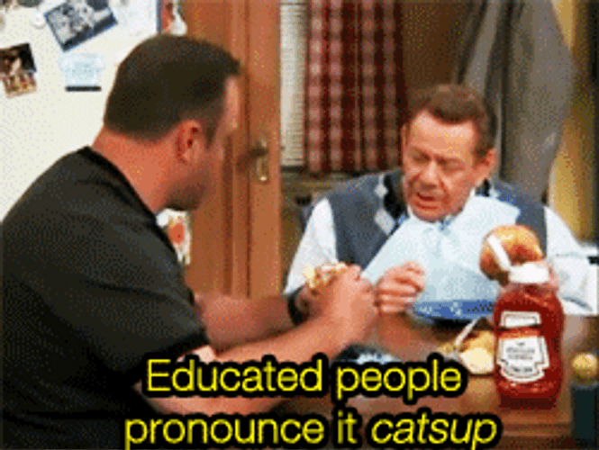 Educated People Pronounce It Catsup GIF