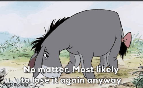 Eeyore Saying No Matter Most Likely To Lose It Again Anyway GIF