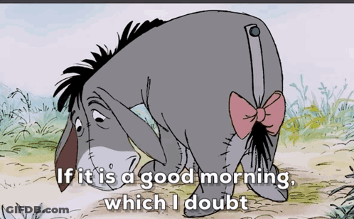 Eeyore Says If It Is A Good Morning GIF