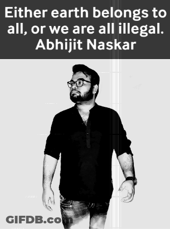 Either Earth Belongs To All Or We Are All Illegal According To Abhijit Naskar GIF