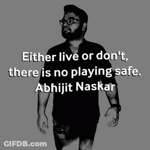 Either Live Or Don 'T There Is No Playing Safe By Abhijit Naskar GIF