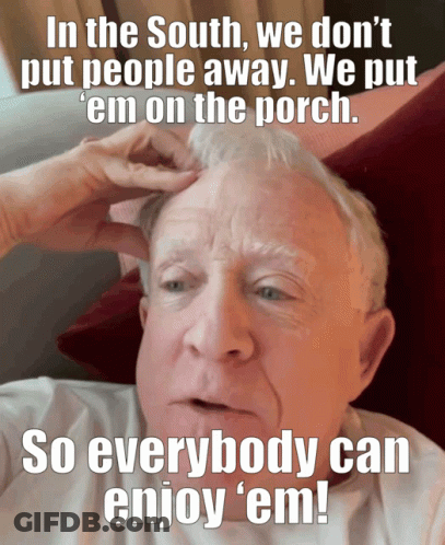 Elderly Man In The South We Don T Put People Away We Put Em On The Porch GIF