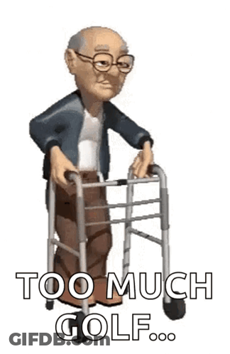 Elderly Man Using Walker Saying Too Much Golf GIF