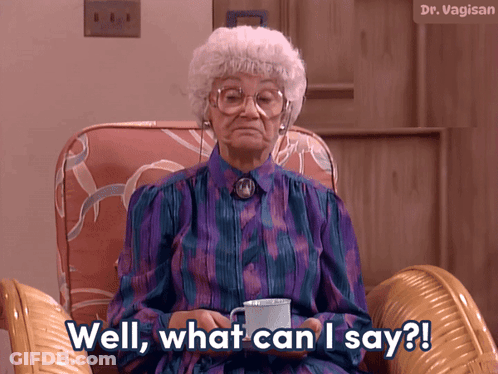 Elderly Woman Cup Says Well What Can I Say GIF