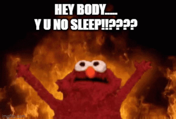 Elmo Fire Hey Body Y U No Sleep GIF