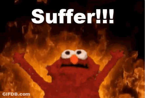 Elmo From Sesame Street Is Standing In Front Of A Fire With The Words `` Suffer !! '' Written Above Him . GIF