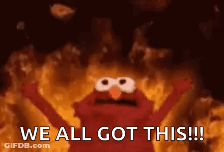 Elmo From Sesame Street Is Surrounded By Flames And Says `` We All Got This '' . GIF