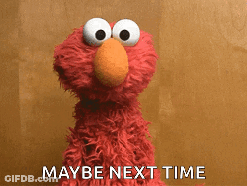 Elmo From Sesame Street Says Maybe Next Time On A Brown Background GIF