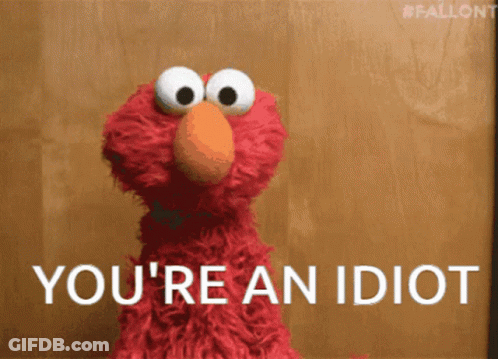 Elmo From Sesame Street Says " You 'Re An Idiot " In White Letters GIF