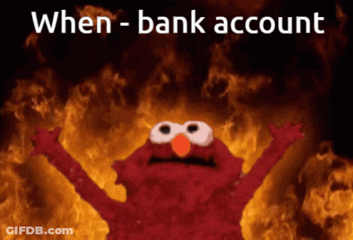 Elmo Is On Fire With The Words " When - Bank Account " Below Him GIF