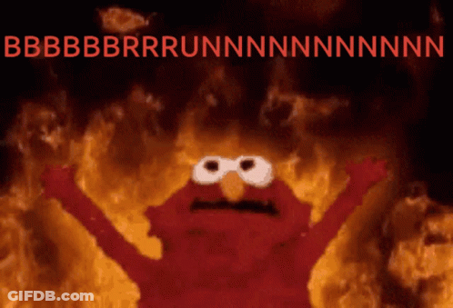 Elmo Is Surrounded By Flames And Says Bbbbrrrunnnnnnnnnnn GIF