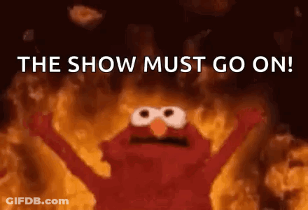 Elmo On Fire Says The Show Must Go On GIF