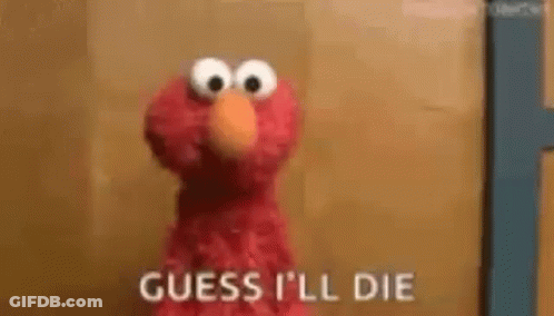 Elmo Saying Guess I'll Die Standing In Front Of Door GIF