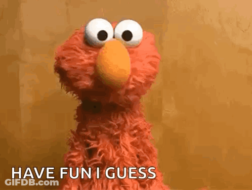 Elmo Saying Have Fun I Guess GIF