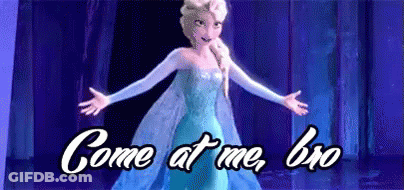 Elsa From Frozen Saying Come At Me Bro GIF