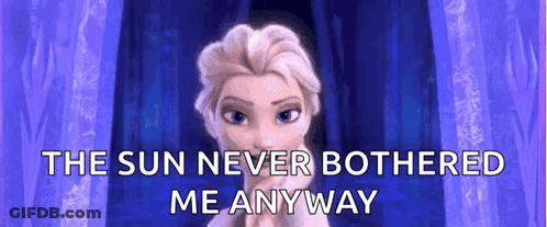 Elsa Saying The Sun Never Bothered Me Anyway GIF