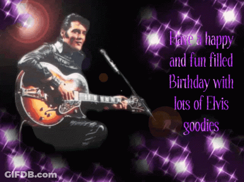 Elvis Presley Playing A Guitar With The Words " Have A Happy And Fun Filled Birthday With Lots Of Elvis Goodies " Below GIF