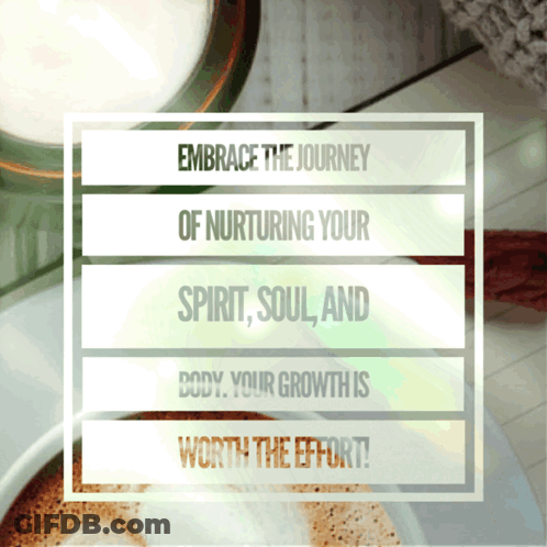 Embrace The Journey Of Nurturing Your Spirit Soul And Body Poster GIF