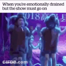Emotionally Drained But Show Must Go On GIF