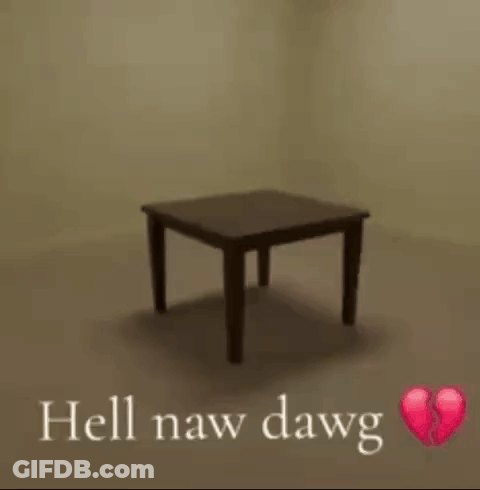 Empty Room With Table Saying Hell Naw Dawg GIF
