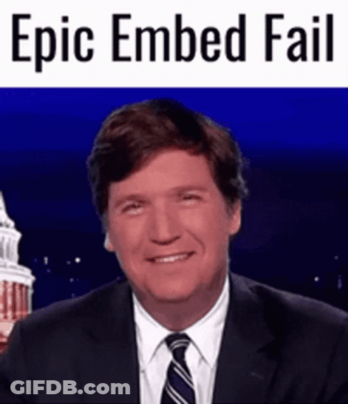 Epic Embed Fail Tucker Carlson GIF