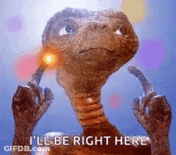 Et Says I'll Be Right Here GIF
