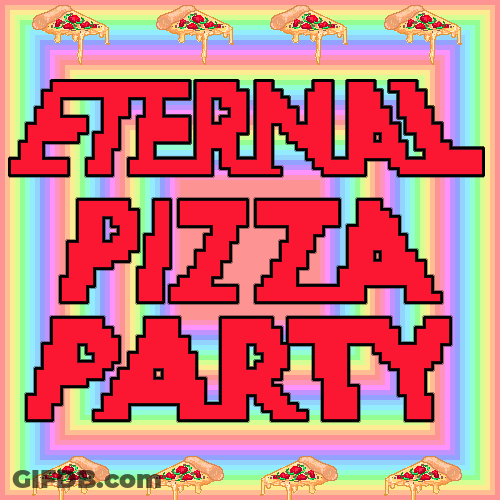 Eternal Pizza Party GIF