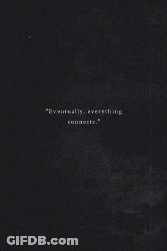 Eventually Everything Connects GIF