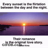 Every Sunset Is The Flirtation Between The Day And The Night . Their Romance Is The Original Love Story . GIF