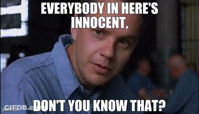 Everybody In Here 'S Innocent , Do N't You Know That ? GIF