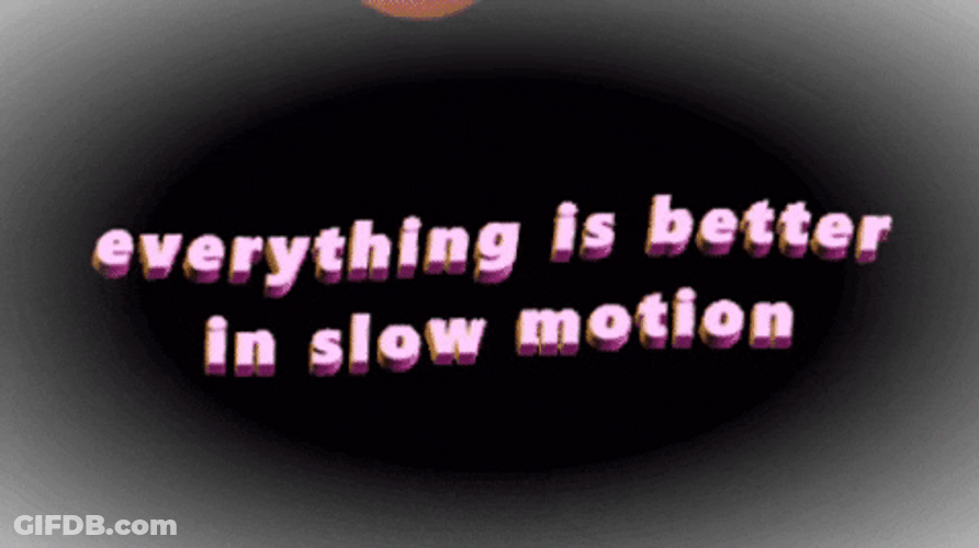 Everything Is Better In Slow Motion GIF