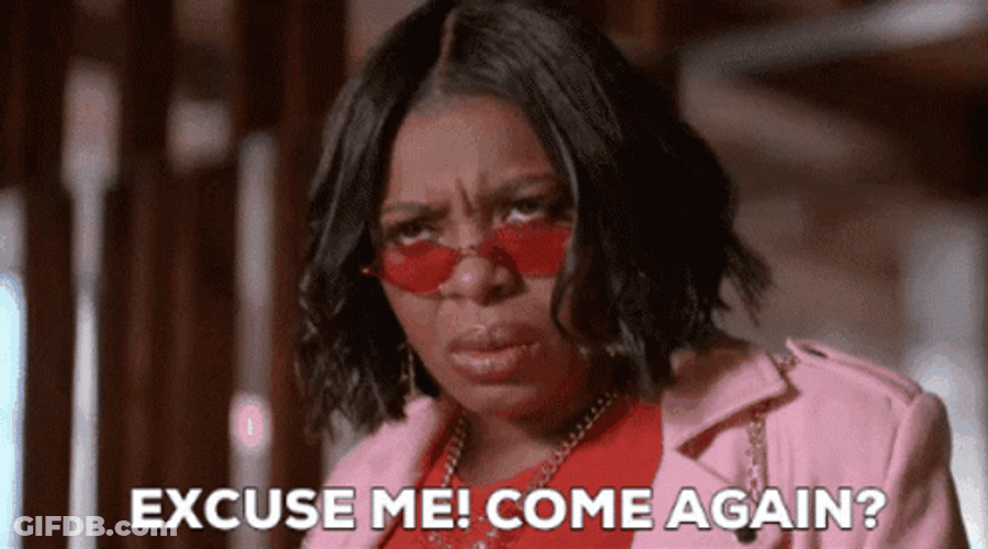 Excuse Me Come Again GIF