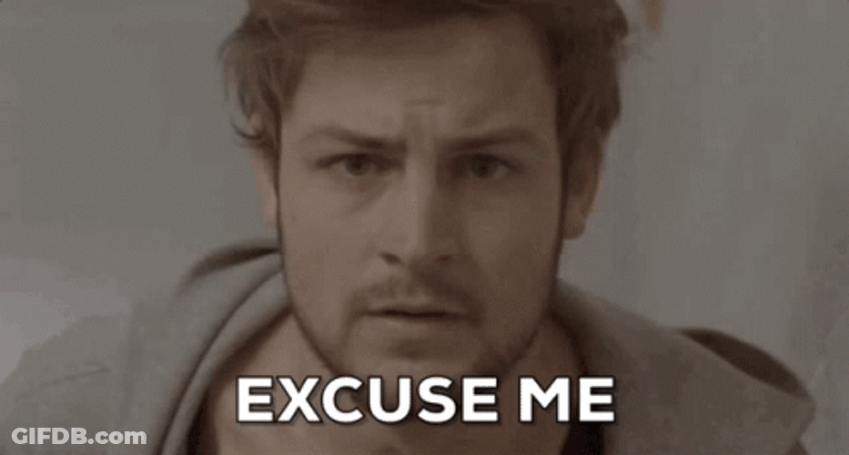 Excuse Me For My Excuses GIF