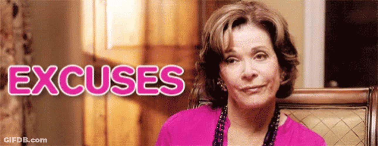 Excuses Are All You Have GIF