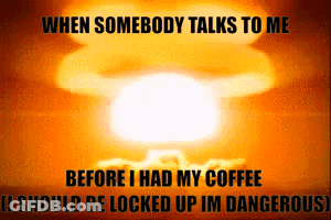 Explosion When Somebody Talks To Me Before I Had My Coffee GIF