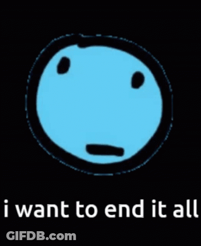 Face Saying I Want To End It All GIF