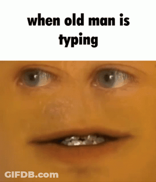 Face When Senile Old Man Typing Meme GIF