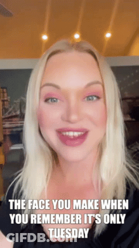 Face When You Remember It's Only Tuesday GIF