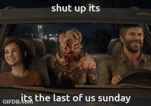 Family Shut Up It's The Last Of Us Sunday GIF