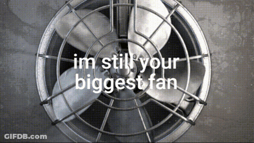 Fan With Im Still Your Biggest Fan GIF